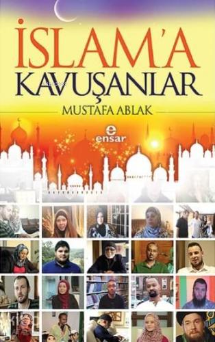 İslam'a Kavuşanlar | Mustafa Ablak | Ensar Neşriyat