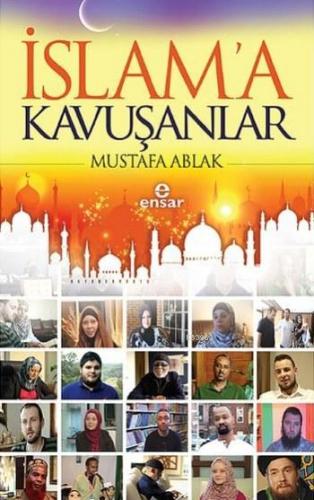 İslam'a Kavuşanlar | Mustafa Ablak | Ensar Neşriyat