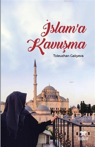 İslam'a Kavuşma | Toleuzhan Galiyeva | Zahid Kitap