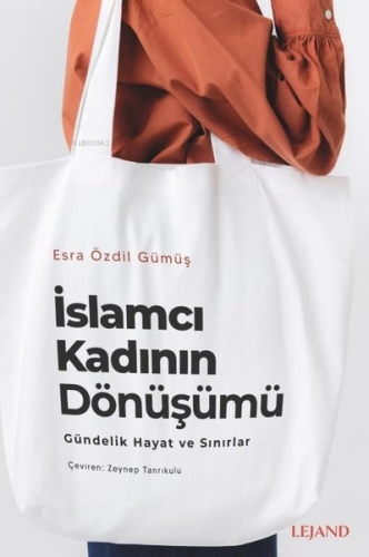 İslamcı Kadının Dönüşümü - Gündelik Yaşam ve Sınırlar | Esra Özdil Güm