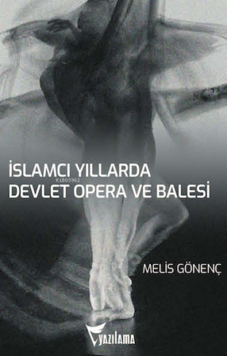 İslamcı Yıllarda Devlet Opera ve Balesi | Melis Gönenç | Yazılama Yayı