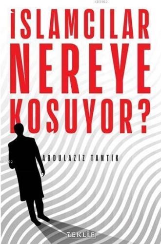 İslamcılar Nereye Koşuyor? | | Teklif Yayınları