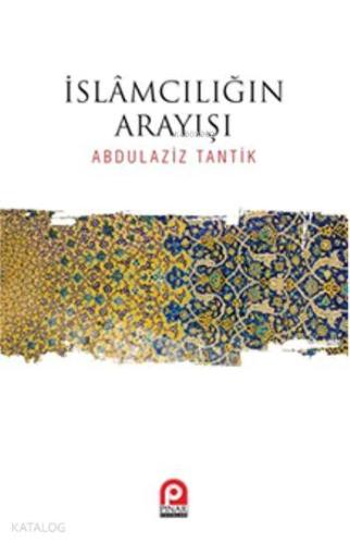 İslamcılığın Arayışı | Abdulaziz Tantik | Pınar Yayınları