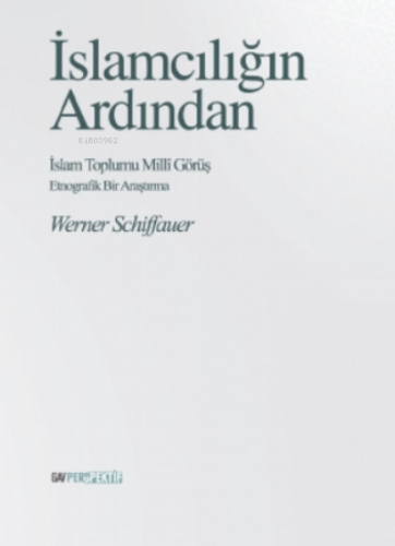 İslamcılığın Ardından - İslam Toplumu Milli Görüş;Etnografik Bir Araşt