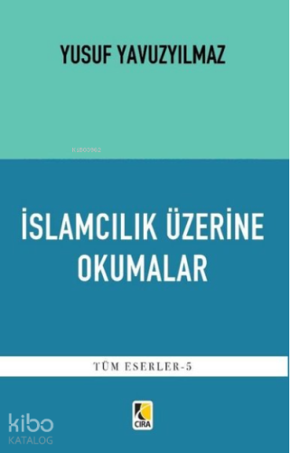 İslamcılık Üzerine Okumalar | Yusuf Yavuzyılmaz | Çıra Yayınları