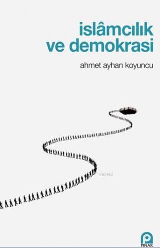 İslamcılık ve Demokrasi | Ahmet Ayhan Koyuncu | Pınar Yayınları