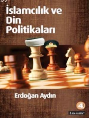 İslamcılık ve Din Politikaları | Erdoğan Aydın | Literatür Yayıncılık 