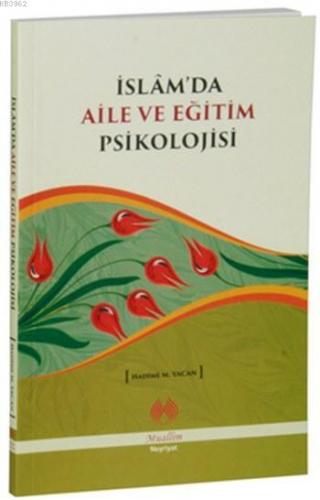 İslam'da Aile ve Eğitim Psikolojisi | Hadime M. Yacan | Muallim Neşriy