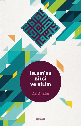 İslam'da Bilgi ve Bilim | Ali Akgün | Beyan Yayınları