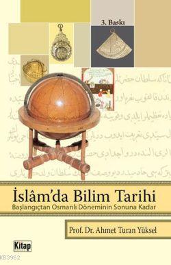 İslam'da Bilim Tarihi | Ahmet Turan Yüksel | Kitap Dünyası