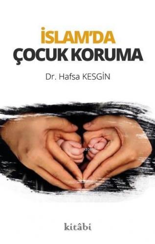 İslam'da Çocuk Koruma | Hafsa Kesgin | Kitabi Yayınevi