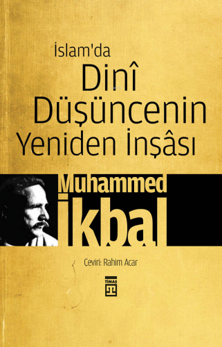 İslam'da Dini Düşüncenin Yeniden İnşâsı | Muhammed İkbal | Timaş Yayın