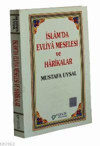 İslam'da Evliya Meselesi ve Harikalar | Mustafa Uysal | Çelik Yayınevi