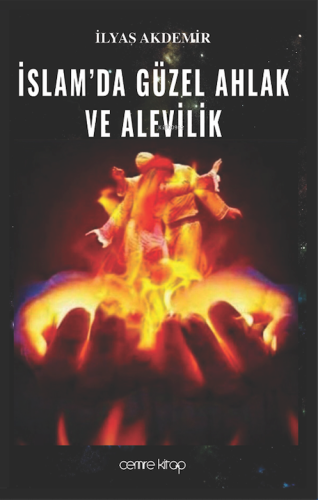 İslam'da Güzel Ahlak ve Alevilik | İlyas Akdemir | Cemre Kitap