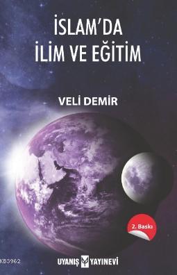 İslam'da İlim ve Eğitim | Veli Demir | Uyanış Yayınevi