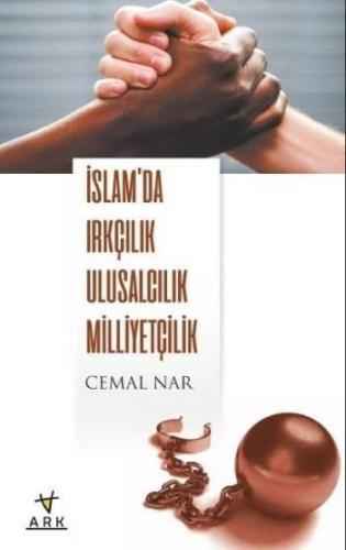 İslam'da Irkçılık Ulusculuk Milliyetçilik | Cemal Nar | Ark Kitapları