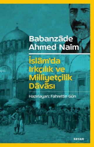 İslam'da Irkçılık ve Milliyetçilik Davası | Babanzade Ahmed Naim | Bey