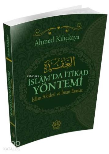 İslam'da İtikad Yöntemi; İslam Akidesi ve İman Esasları | Ahmed Kılıçk