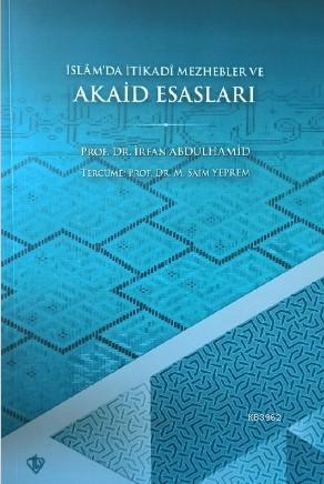 İslâm'da İtikadî Mezhebler ve Akaid Esasları | İrfan Abdülhamid | Türk