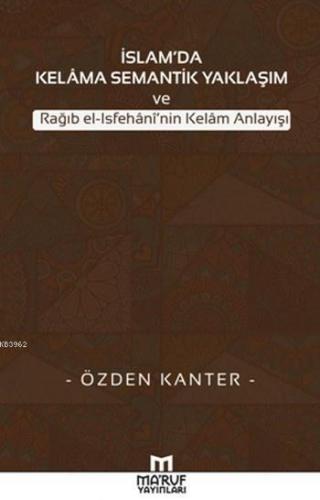 İslam'da Kelama Semantik Yaklaşım; ve Rağıb el-Isfehani'nin Kelam Anla