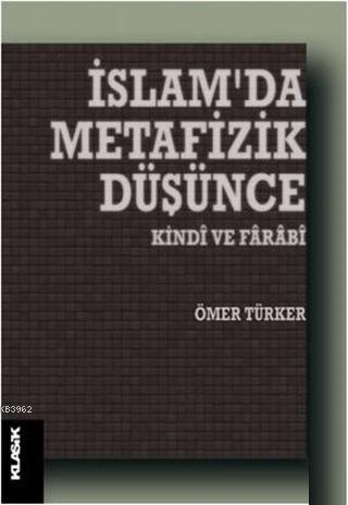 İslam'da Metafizik Düşünce; Kindi ve Farabi | Ömer Türker | Klasik Yay