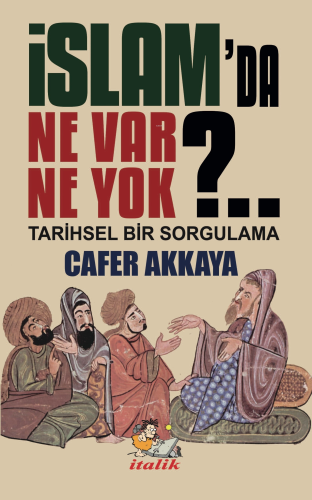 İslam'da Ne Var Ne Yok?;Tarihsel Bir Sorgulama | Cafer Akkaya | İtalik