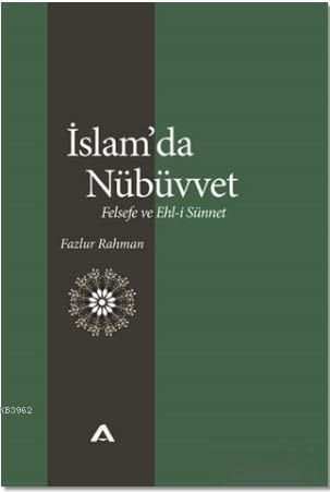 İslam'da Nübüvvet; Felsefe ve Ehl-i Sünnet | Fazlur Rahman | Adres Yay