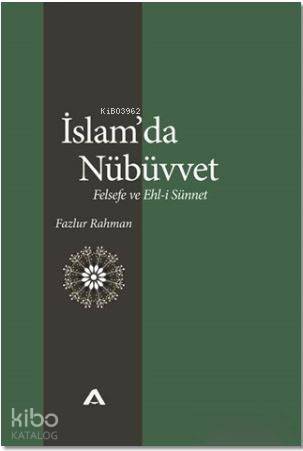 İslam'da Nübüvvet; Felsefe ve Ehl-i Sünnet | Fazlur Rahman | Adres Yay