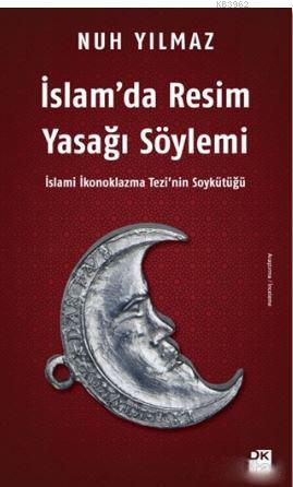 İslam'da Resim Yasağı Söylemi; İslami İkonoklazma Tezi'nin Soykütüğü |