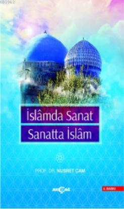 İslamda Sanat Sanatta İslam | Nusret Çam | Akçağ Basım Yayım Pazarlama