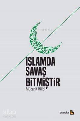 İslamda Savaş Bitmiştir | Mücahit Bilici | Avesta Yayınları