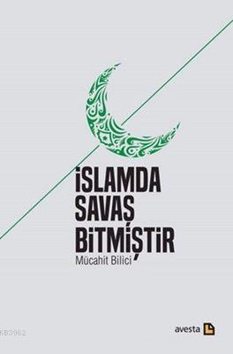 İslamda Savaş Bitmiştir | Mücahit Bilici | Avesta Yayınları