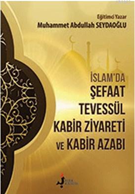 İslam'da Şefaat Tevessül; Kabir Ziyareti ve Kabir Azabı | Muhammet Abd