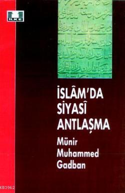 İslam'da Siyasi Antlaşma | Münir Muhammed Gadban | İlke Yayıncılık