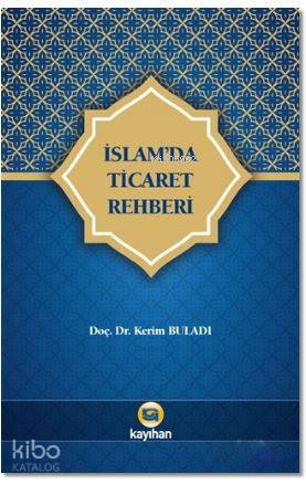 İslam'da Ticaret Rehberi | Kerim Buladı | Kayıhan Yayınları