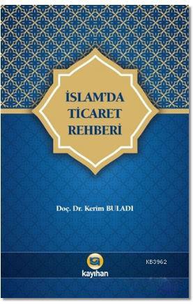 İslam'da Ticaret Rehberi | Kerim Buladı | Kayıhan Yayınları