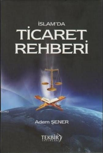 İslam'da Ticaret Rehberi | Adem Şener | Tekbir Yayınları