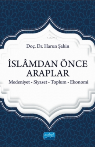 İslamdan Önce Araplar;Medeniyet-siyaset-toplum-ekonomi | Harun Şahin 