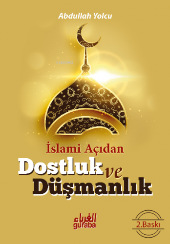 İslami Açıdan Dostluk ve Düşmanlık | Abdullah Yolcu | Guraba Yayınları