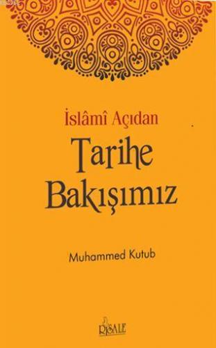 İslami Açıdan Tarihe Bakışımız | Muhammed Ali Kutub | Risale Yayınları