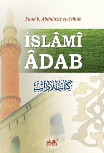 İslami Adab | Fuad B. Abdulaziz eş-Şelhûb | Guraba Yayınları