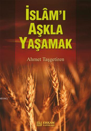 İslam'ı Aşkla Yaşamak | Ahmet Taşgetiren | Erkam Yayınları