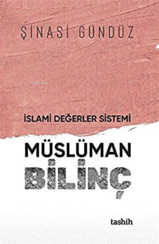 İslami Değerler Sistemi Müslüman Bilinç | Şinasi Gündüz | Tashih Yayın