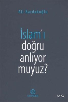 İslam'ı Doğru Anlıyor Muyuz? | Ali Bardakoğlu | Kuramer Yayınları (Kur