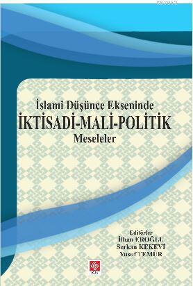 İslami Düşünce Ekseninde İktisadi - Mali - Politik Meseleler | İlhan E