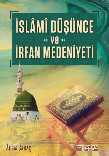 İslami Düşünce ve İrfan Medeniyeti | Adem Saraç | Erkam Yayınları