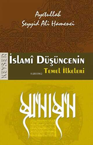 İslami Düşüncenin Temel İlkeleri | Seyyid Ali Hamanei | Kevser Yayıncı