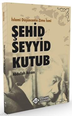 İslami Düşüncenin Zirve İsmi, Şehid Seyyid | Abdullah Azzam | İtisam Y