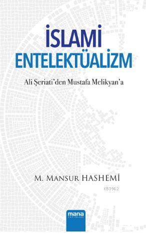 İslami Entelektüalizm; Ali Şeriati'den Mustafa Melikyan'a | M. Mansur 