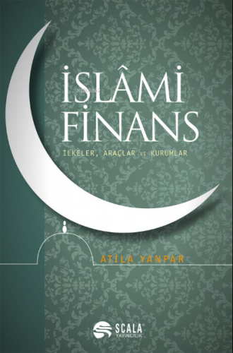 İslami Finans;İlkeler, Araçlar ve Kurumlar | Atila Yanpar | Scala Yayı